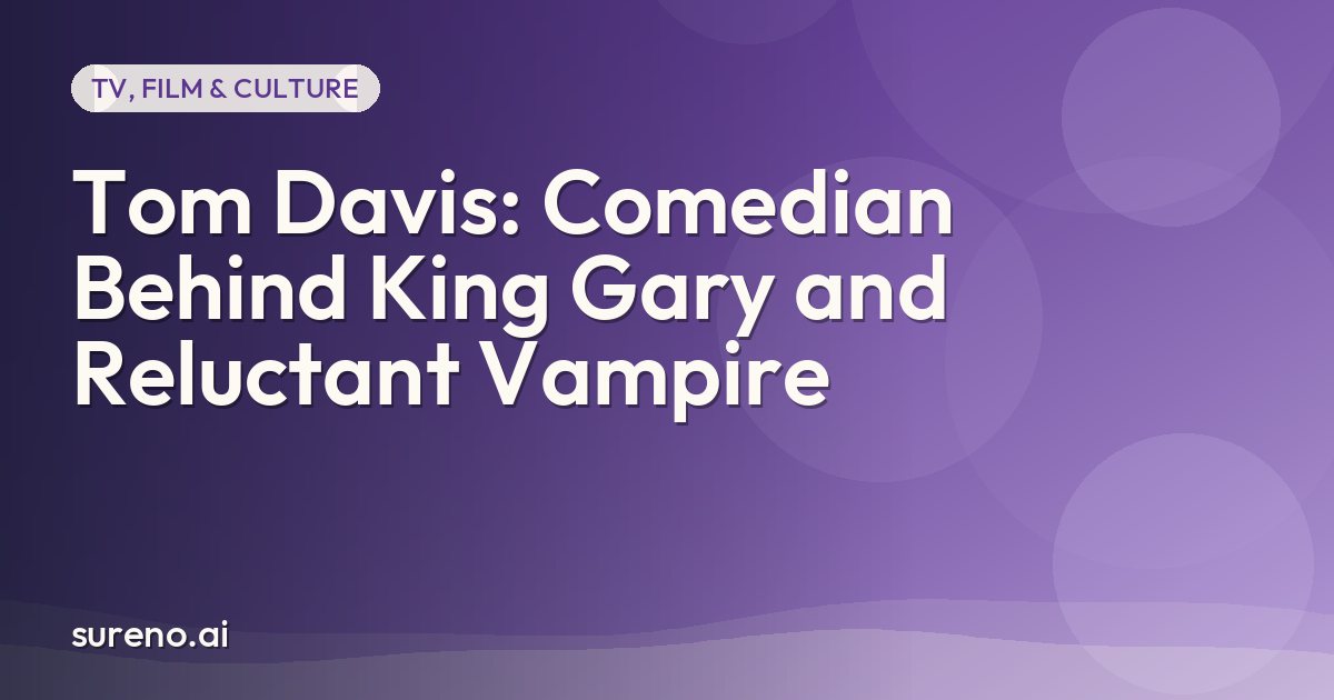 Tom Davis: Comedian Behind King Gary and Reluctant Vampire