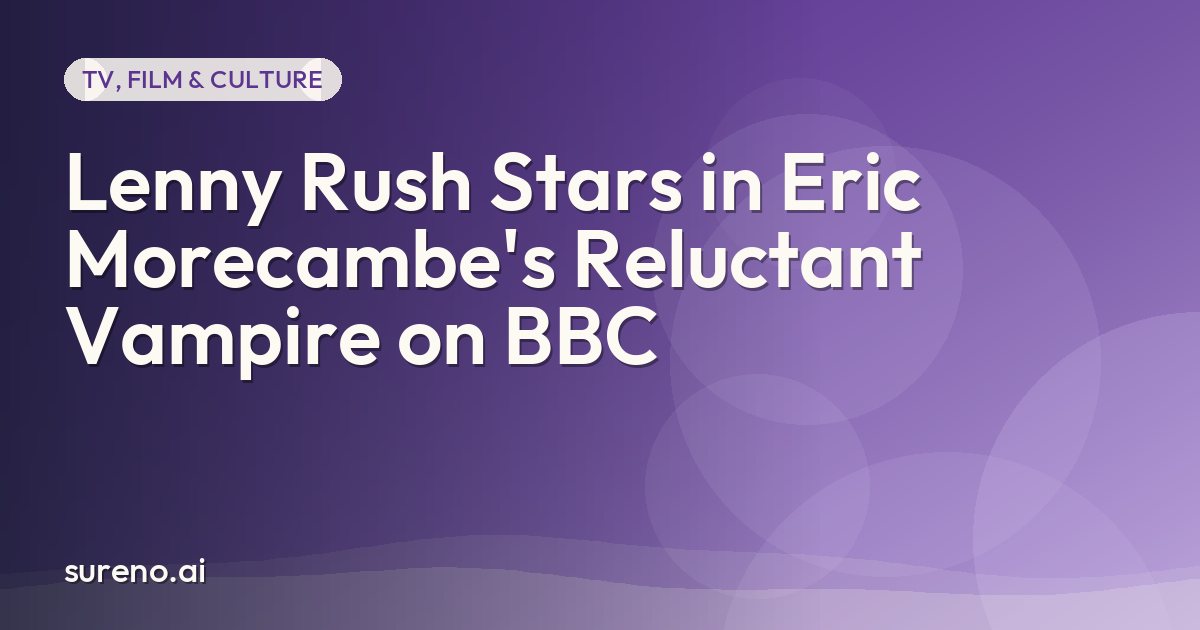 Lenny Rush Stars in Eric Morecambe's Reluctant Vampire on BBC