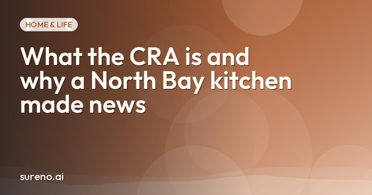 What the CRA is and why a North Bay kitchen made news