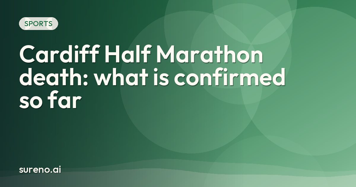 Cardiff Half Marathon death: what is confirmed so far
