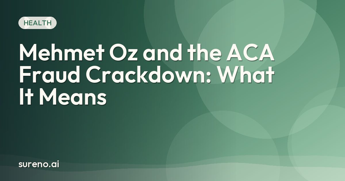 Mehmet Oz and the ACA Fraud Crackdown: What It Means