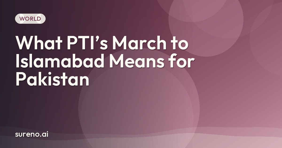 What PTI’s March to Islamabad Means for Pakistan