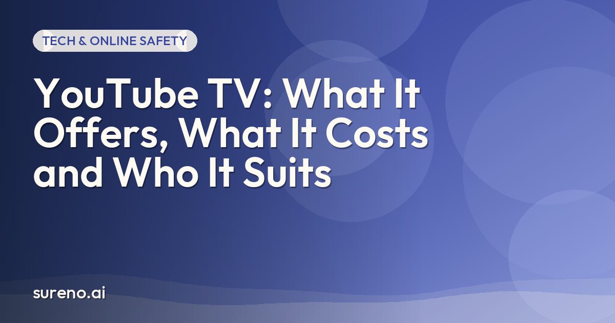YouTube TV: What It Offers, What It Costs and Who It Suits