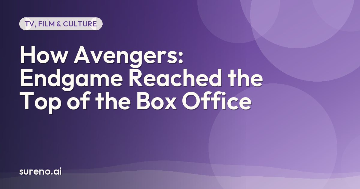 How Avengers: Endgame Reached the Top of the Box Office