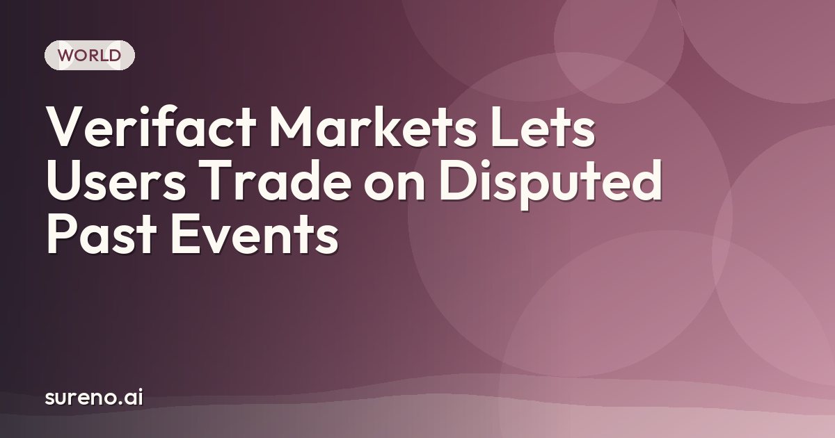 Verifact Markets Lets Users Trade on Disputed Past Events