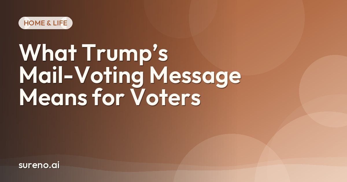 What Trump’s Mail-Voting Message Means for Voters