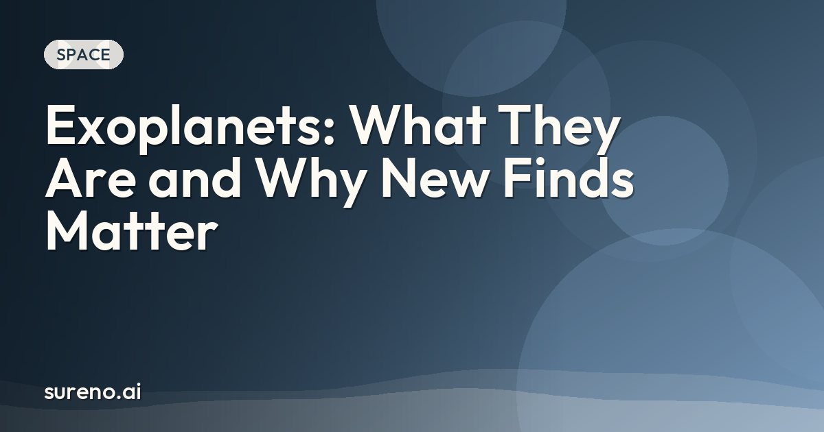 Exoplanets: What They Are and Why New Finds Matter