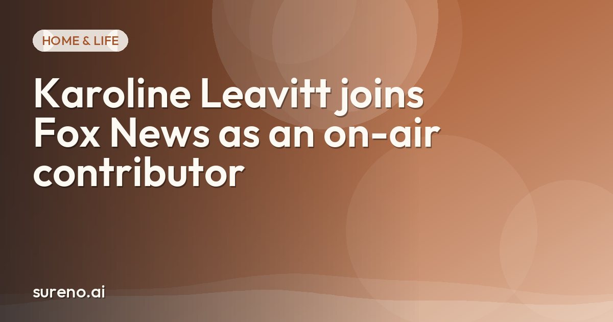 Karoline Leavitt joins Fox News as an on-air contributor