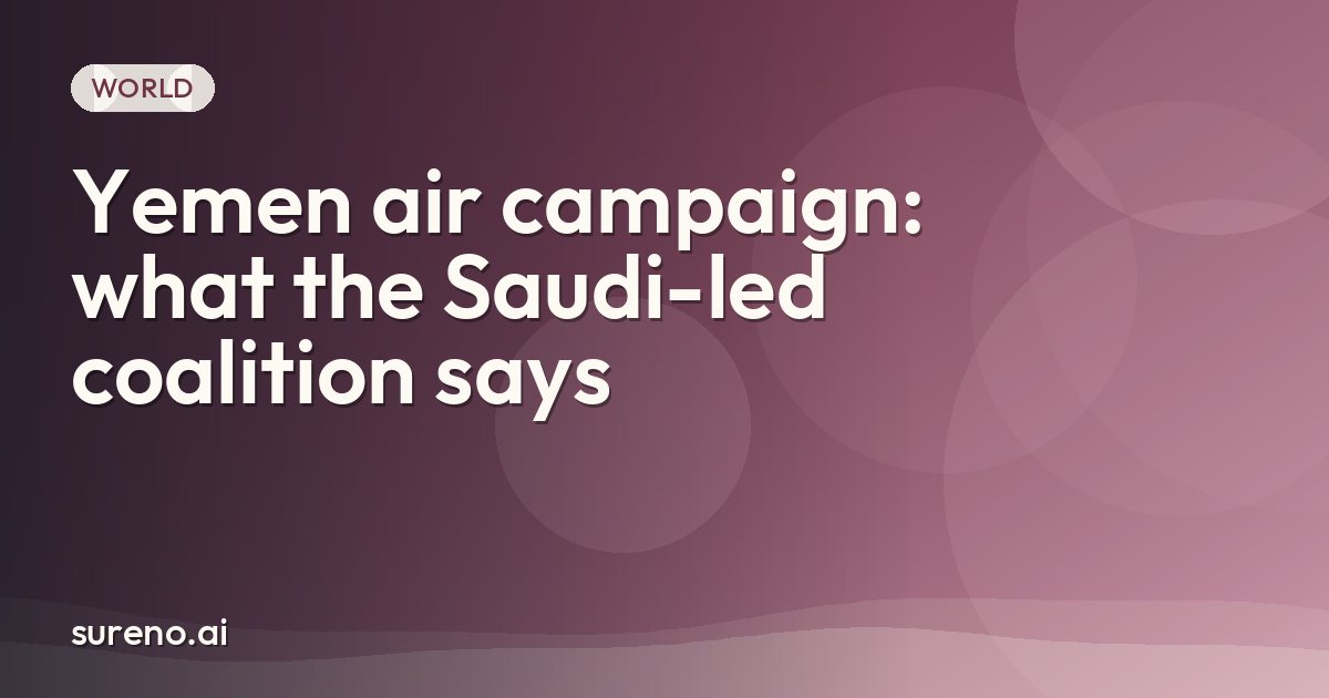 Yemen air campaign: what the Saudi-led coalition says