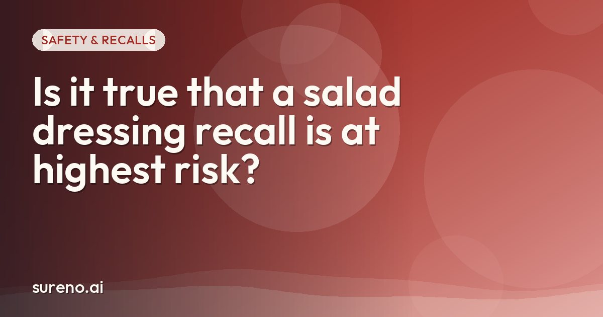 Is it true that a salad dressing recall is at highest risk?