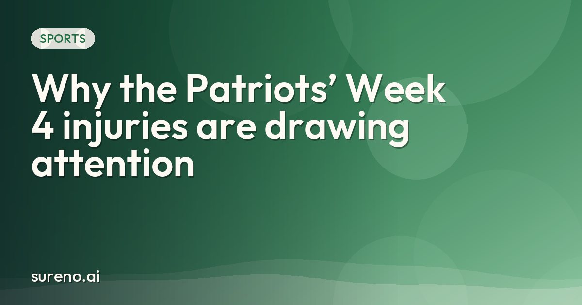 Why the Patriots’ Week 4 injuries are drawing attention