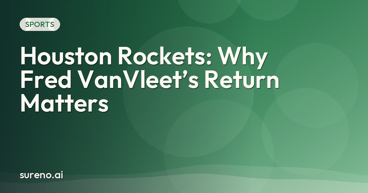 Houston Rockets: Why Fred VanVleet’s Return Matters