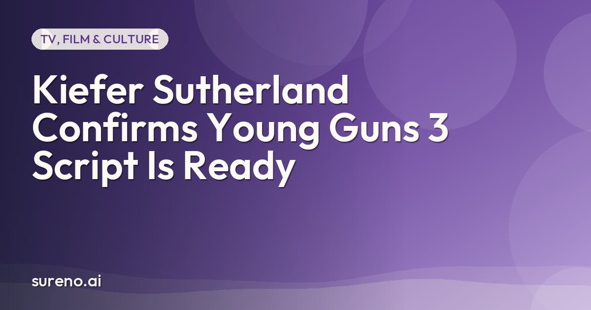 Kiefer Sutherland Confirms Young Guns 3 Script Is Ready
