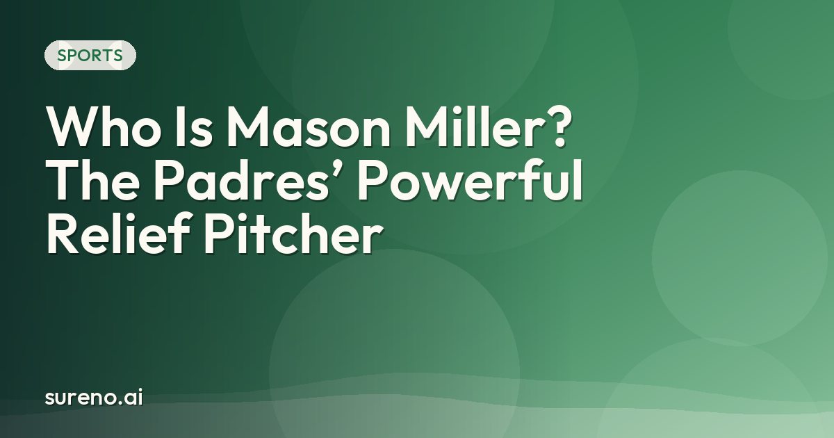 Who Is Mason Miller? The Padres’ Powerful Relief Pitcher