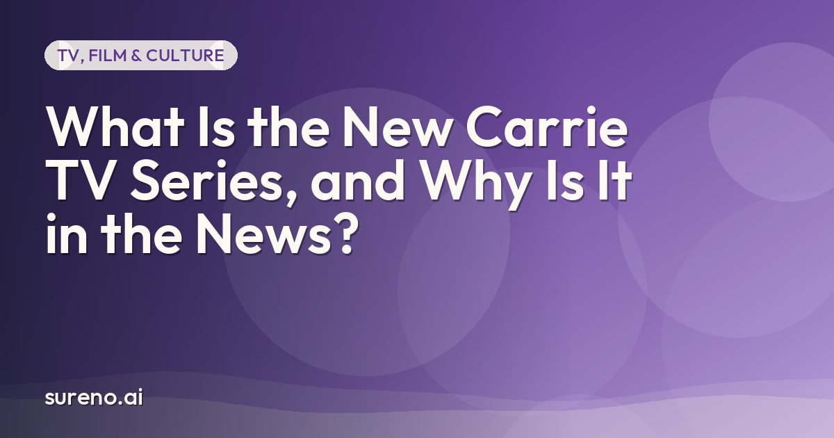 What Is the New Carrie TV Series, and Why Is It in the News?