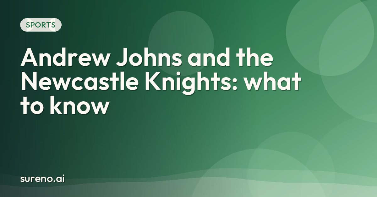 Andrew Johns and the Newcastle Knights: what to know