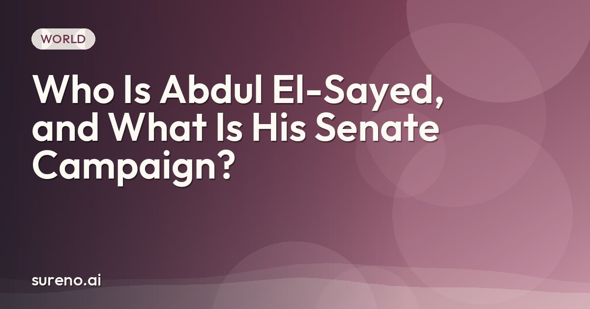 Who Is Abdul El-Sayed, and What Is His Senate Campaign?