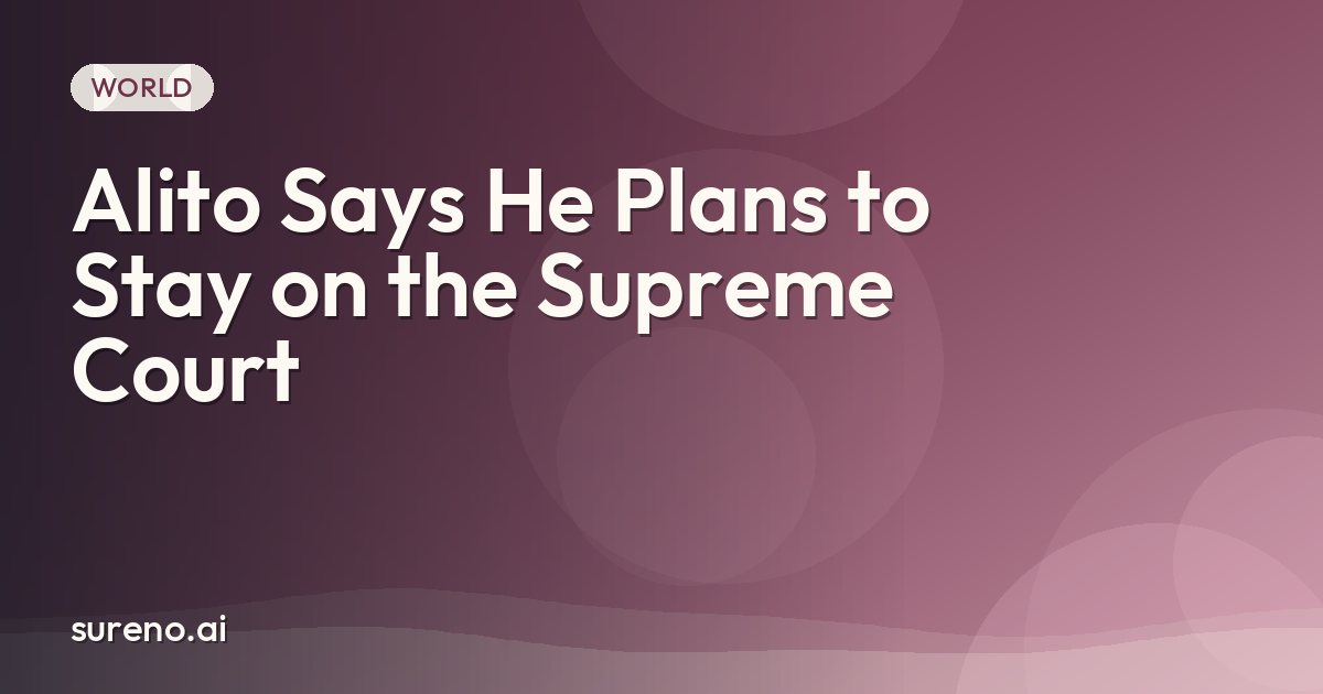 Alito Says He Plans to Stay on the Supreme Court
