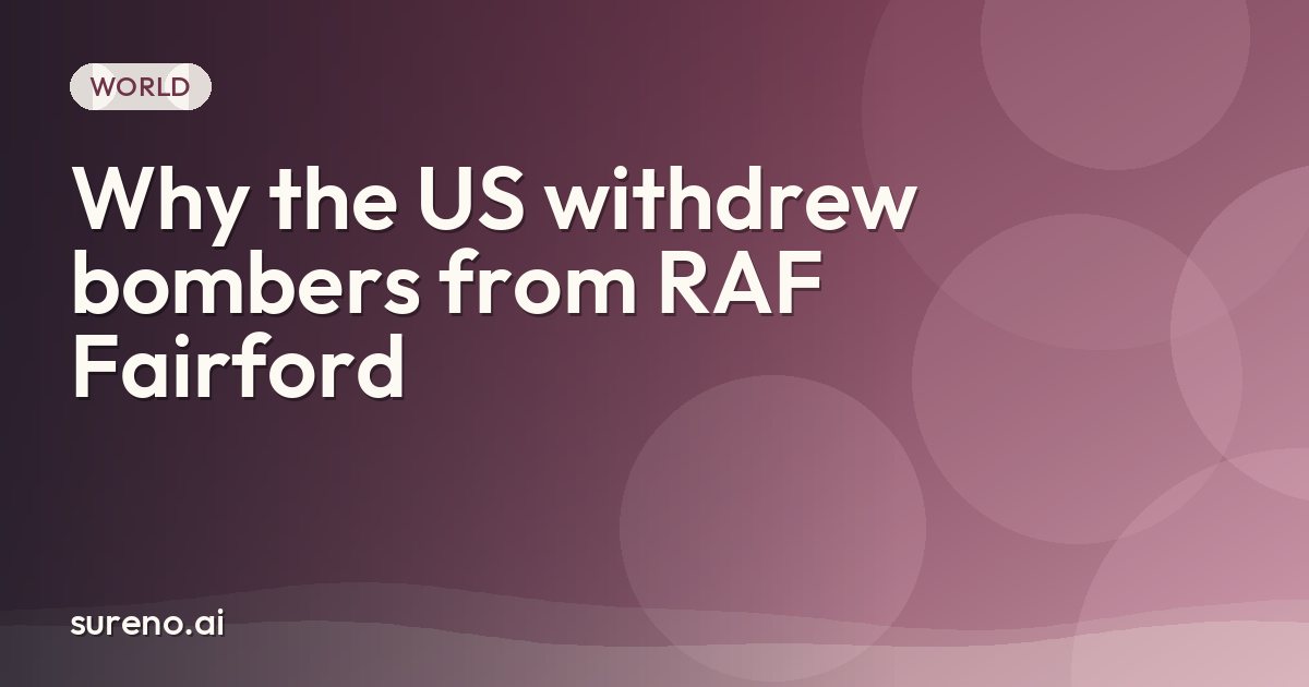 Why the US withdrew bombers from RAF Fairford
