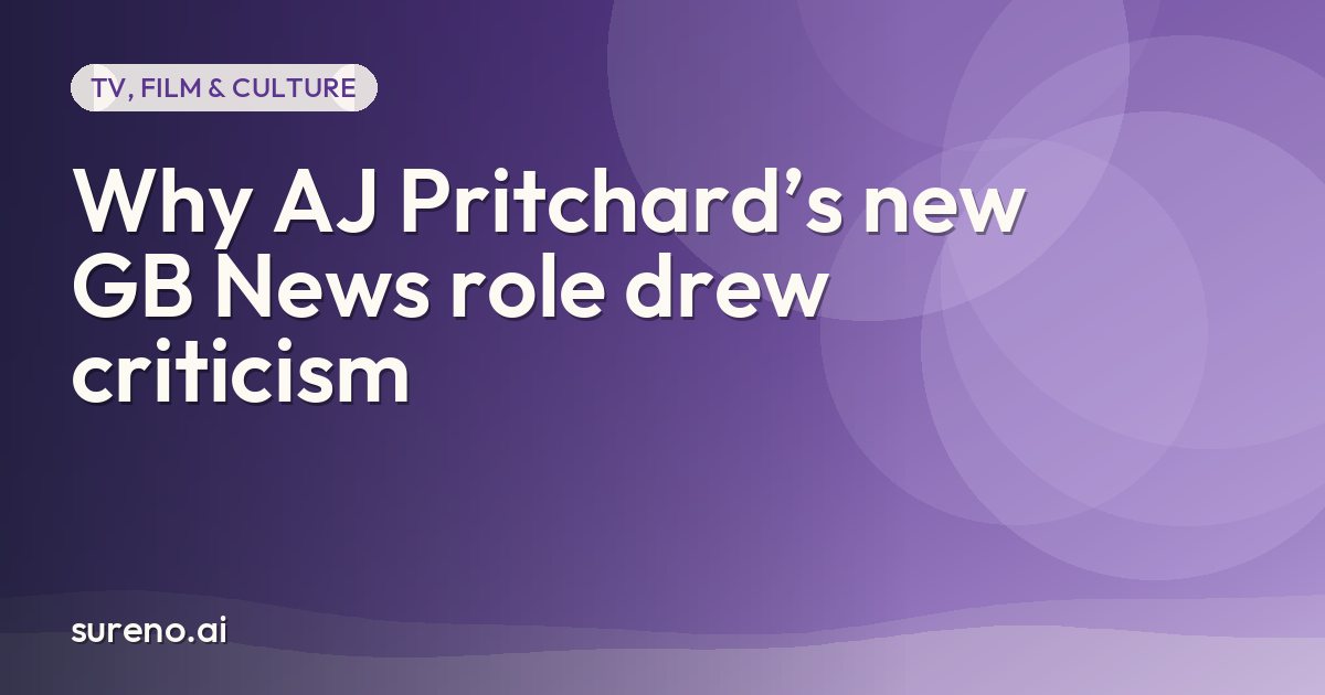 Why AJ Pritchard’s new GB News role drew criticism