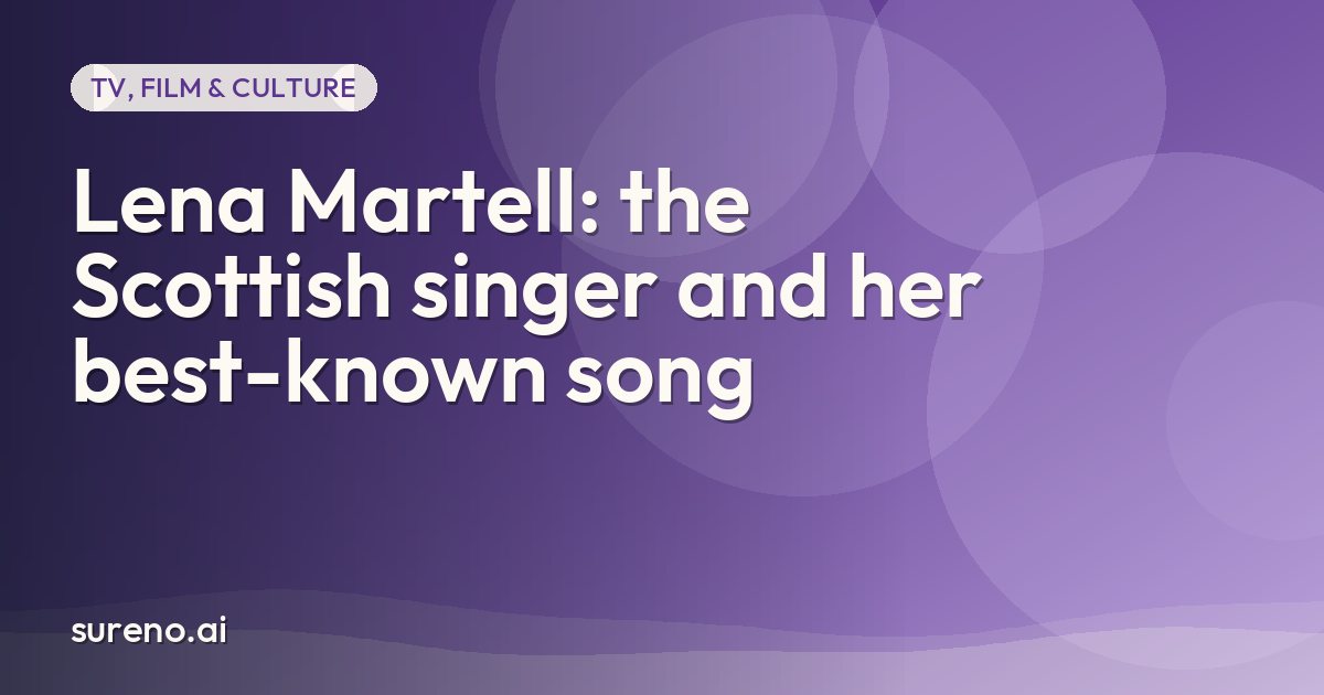 Lena Martell: the Scottish singer and her best-known song