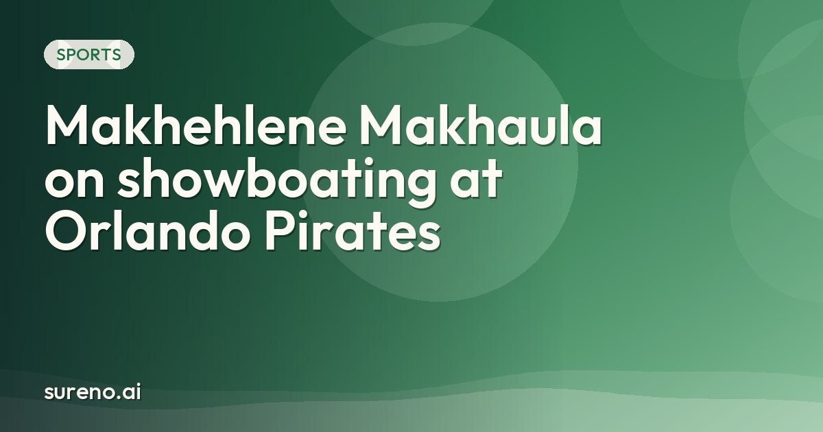 Makhehlene Makhaula on showboating at Orlando Pirates