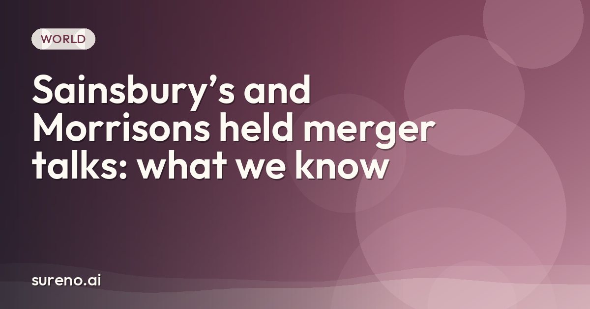 Sainsbury’s and Morrisons held merger talks: what we know