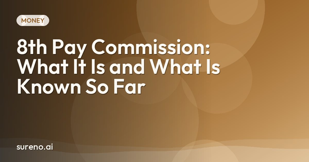 8th Pay Commission: What It Is and What Is Known So Far