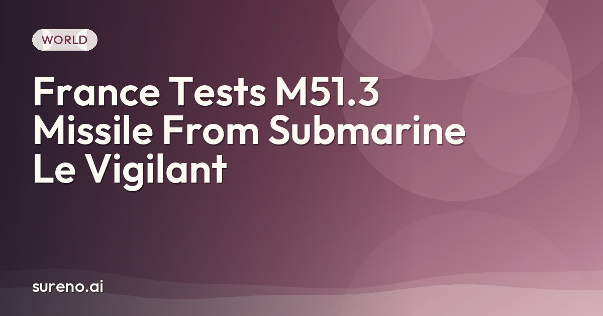 France Tests M51.3 Missile From Submarine Le Vigilant