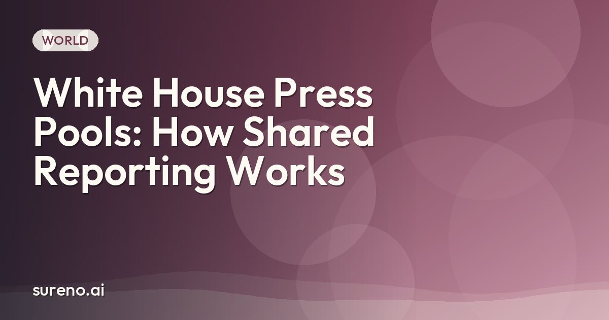 White House Press Pools: How Shared Reporting Works