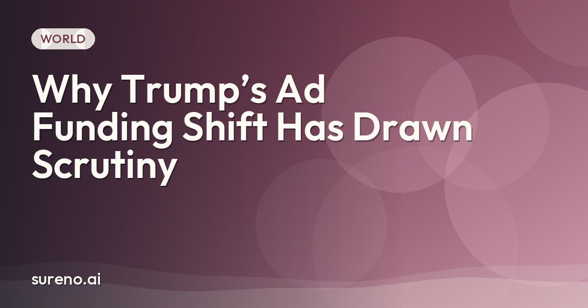 Why Trump’s Ad Funding Shift Has Drawn Scrutiny