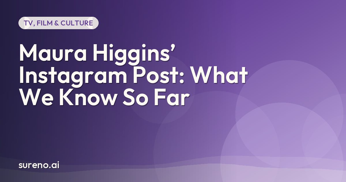 Maura Higgins’ Instagram Post: What We Know So Far