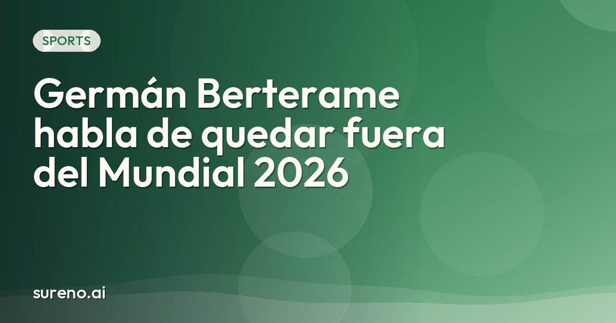 Germán Berterame habla de quedar fuera del Mundial 2026