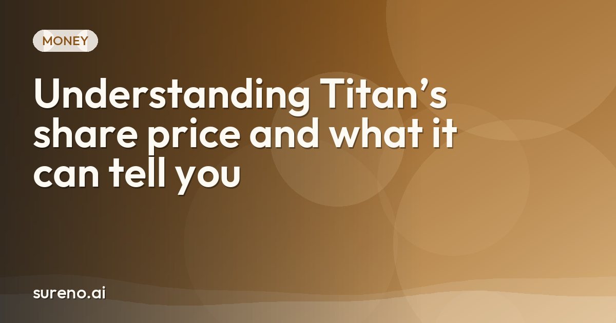 Understanding Titan’s share price and what it can tell you