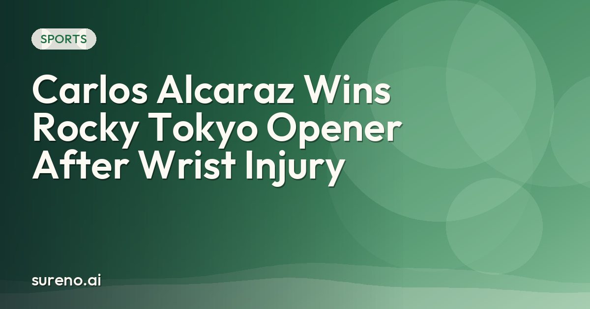 Carlos Alcaraz Wins Rocky Tokyo Opener After Wrist Injury