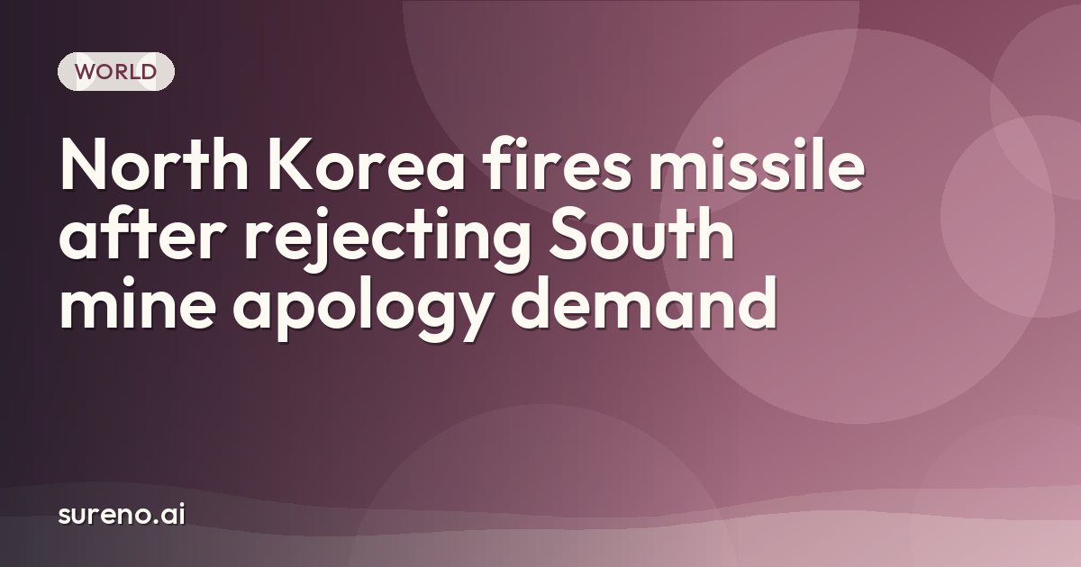 North Korea fires missile after rejecting South mine apology demand