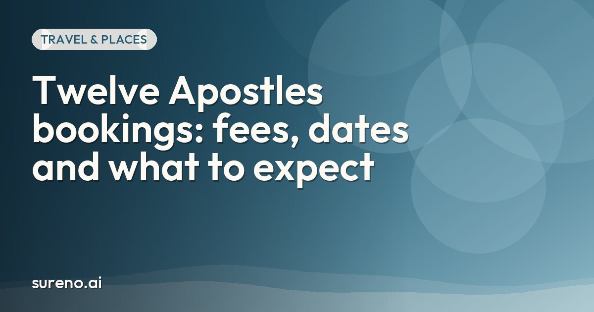 Twelve Apostles bookings: fees, dates and what to expect