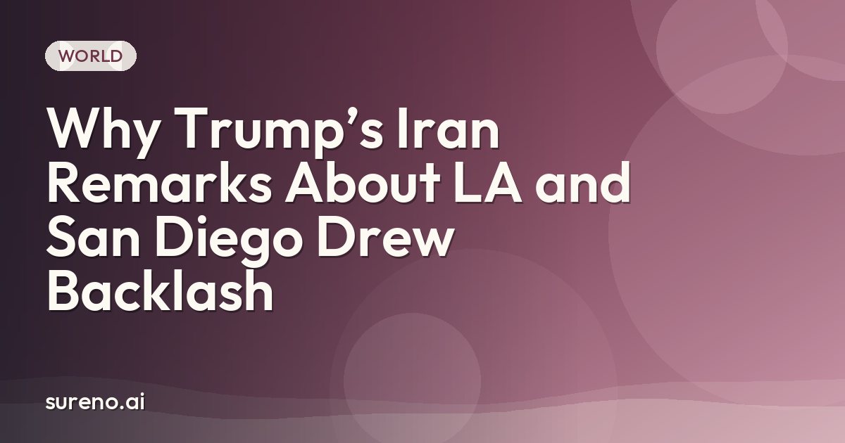 Why Trump’s Iran Remarks About LA and San Diego Drew Backlash