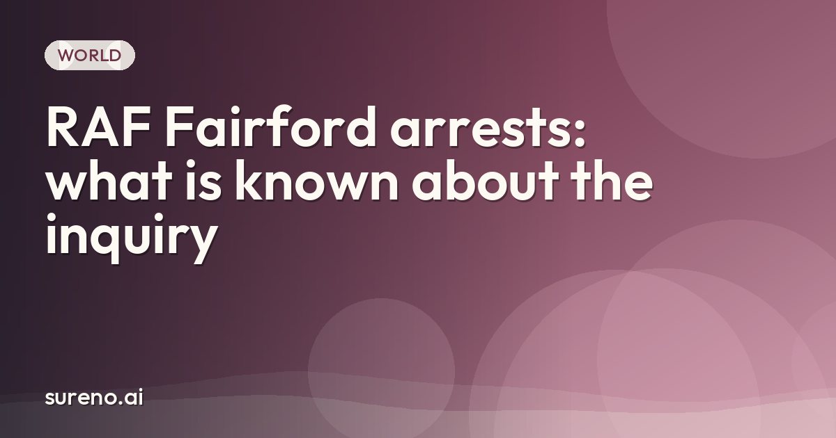 RAF Fairford arrests: what is known about the inquiry