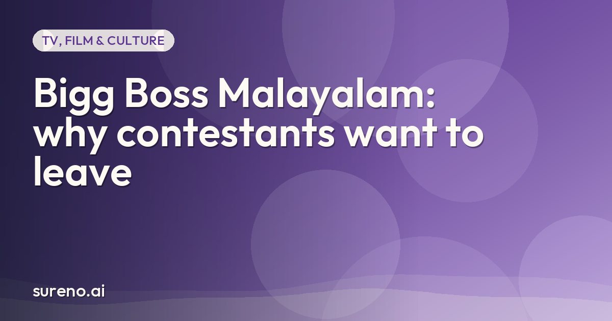 Bigg Boss Malayalam: why contestants want to leave