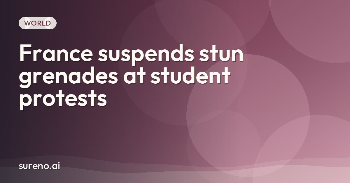 France suspends stun grenades at student protests