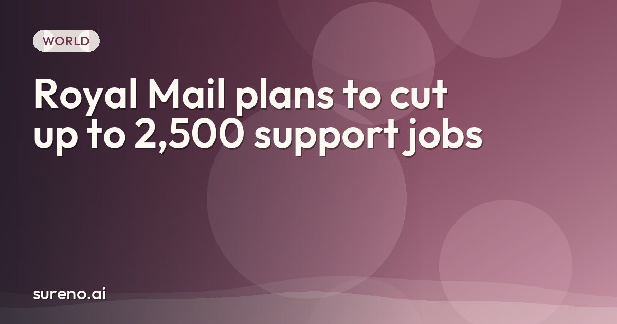 Royal Mail plans to cut up to 2,500 support jobs