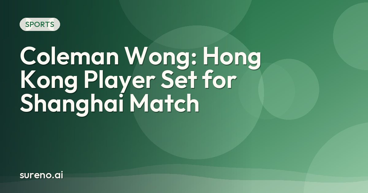 Coleman Wong: Hong Kong Player Set for Shanghai Match