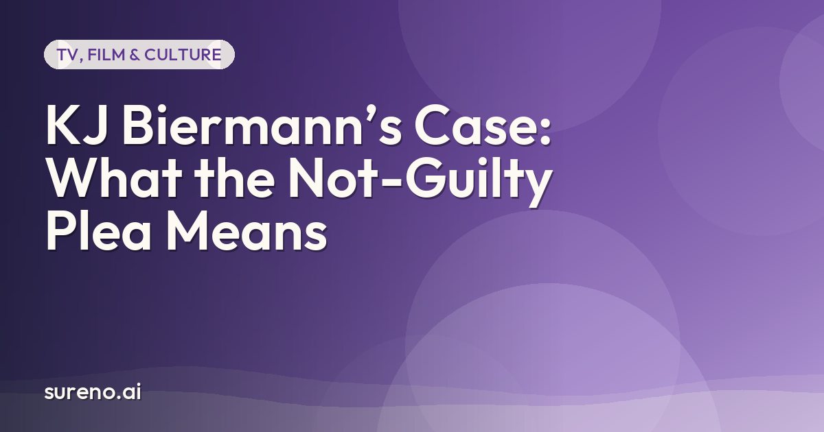 KJ Biermann’s Case: What the Not-Guilty Plea Means