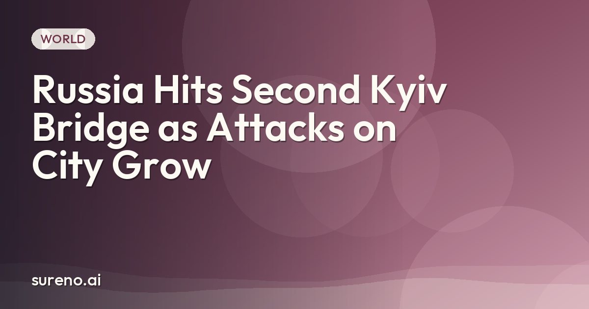 Russia Hits Second Kyiv Bridge as Attacks on City Grow