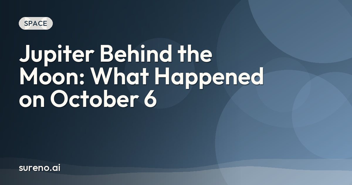 Jupiter Behind the Moon: What Happened on October 6