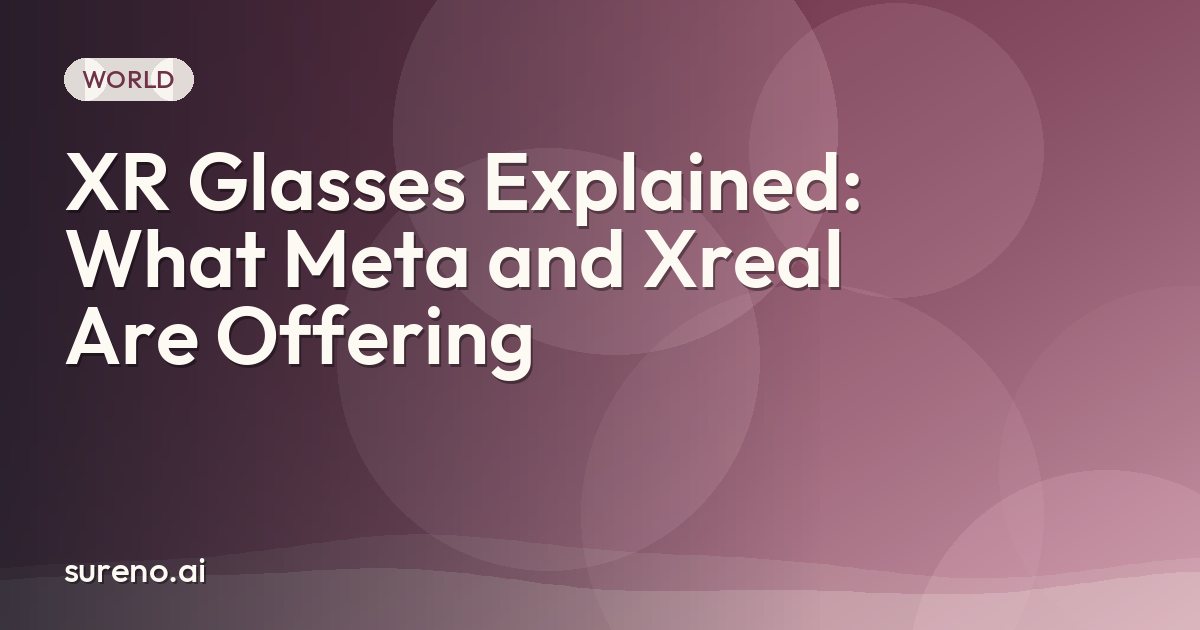 XR Glasses Explained: What Meta and Xreal Are Offering