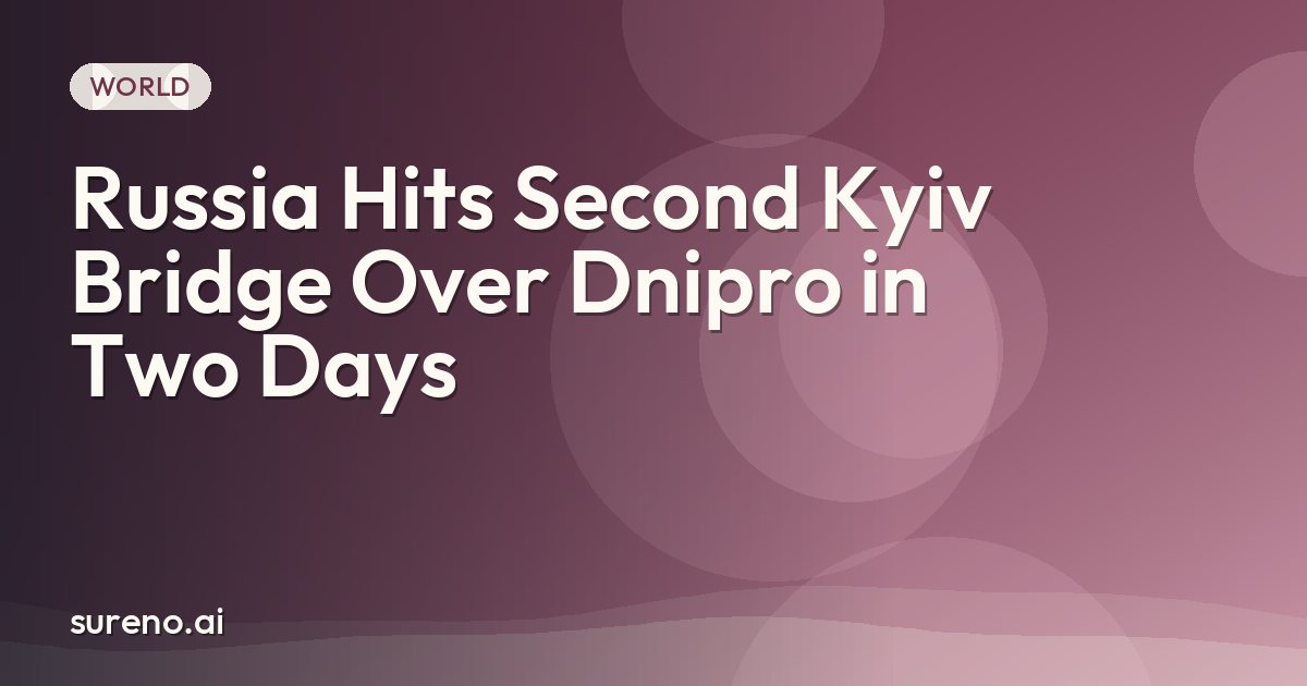 Russia Hits Second Kyiv Bridge Over Dnipro in Two Days