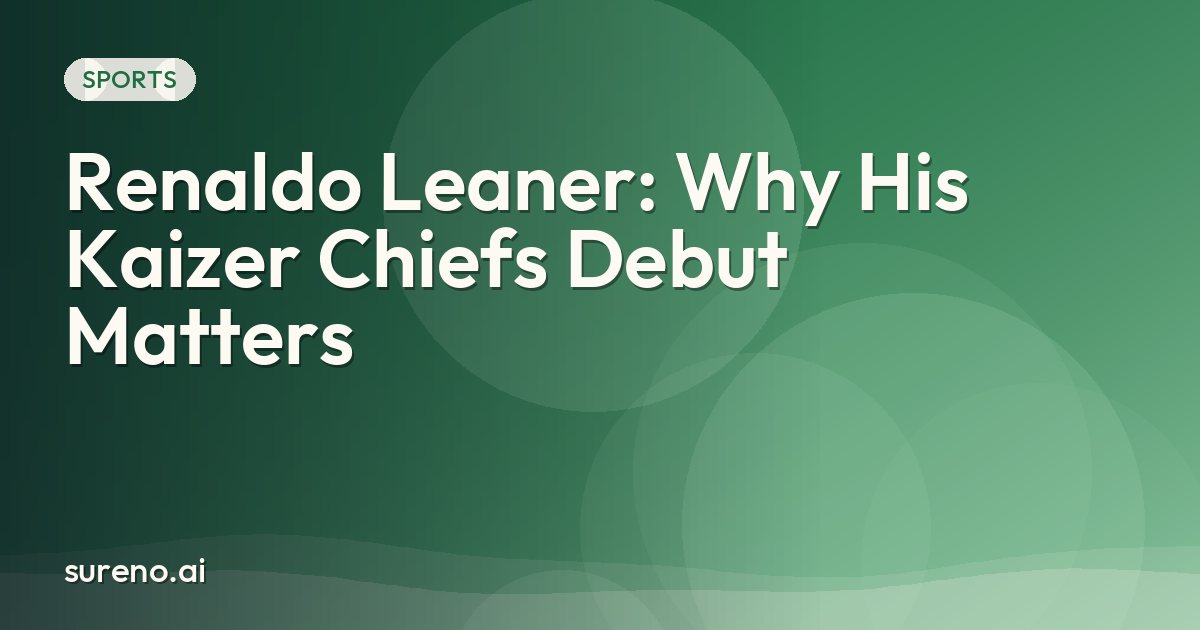 Renaldo Leaner: Why His Kaizer Chiefs Debut Matters