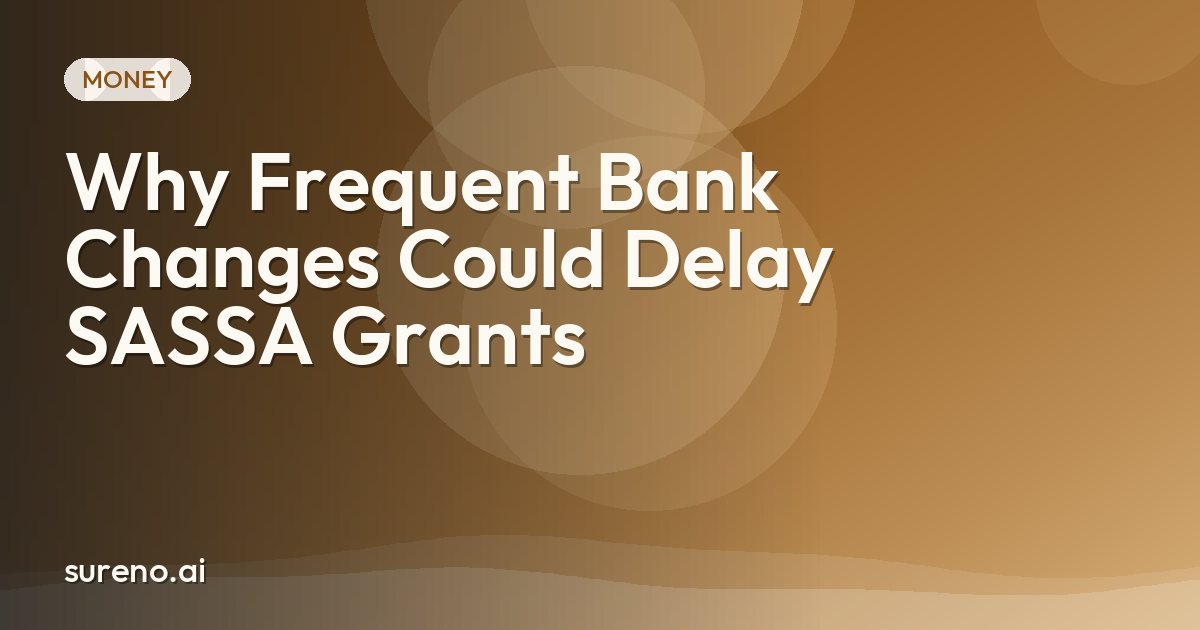 Why Frequent Bank Changes Could Delay SASSA Grants